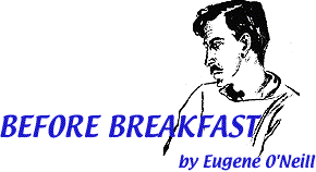 Eugene o39neill before breakfast essay picture